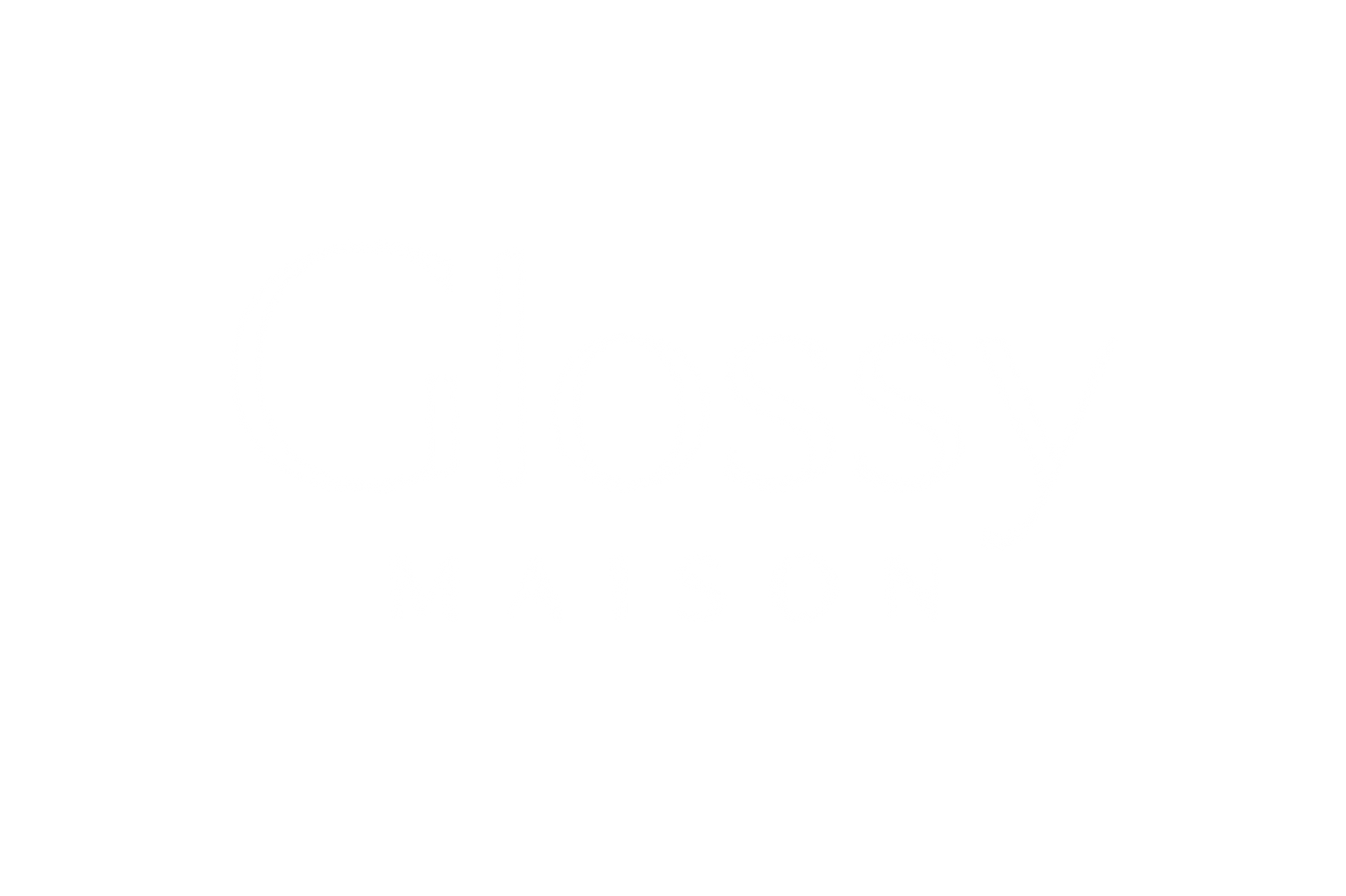 GLOSSY MAISON